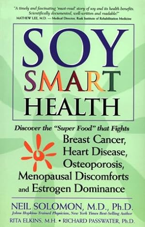 Immagine del venditore per Soy Smart Health: Discover the "Super Food" That Fights Breast Cancer, Heart Disease, Osteoporosis, Menopausal Discomforts, and Estrogen Dominance venduto da WeBuyBooks