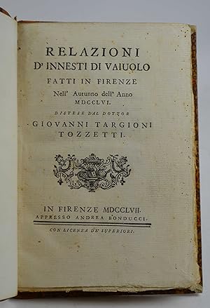 Relazioni d'innesti di vaiuolo fatti in Firenze nell'autinno dell'anno 1756&