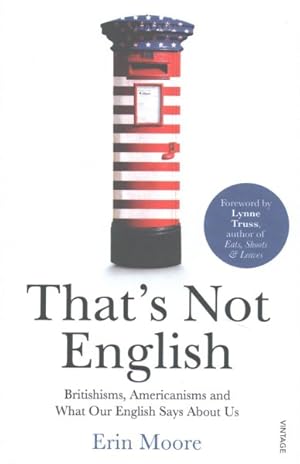 Imagen del vendedor de That's Not English : Britishisms, Americanisms and What Our English Says About Us a la venta por GreatBookPrices