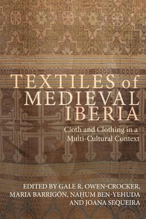 Seller image for Textiles of Medieval Iberia : Cloth and Clothing in a Multi-cultural Context for sale by GreatBookPrices