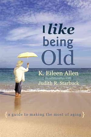 Seller image for I Like Being Old : A Guide to Making the Most of Aging for sale by GreatBookPrices