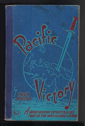 PACIFIC VICTORY A Short History of Australia's Part in the War Against Japan.