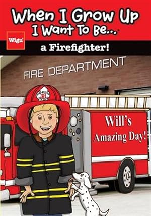 Immagine del venditore per When I Grow Up I Want to Be.a Firefighter!: Will's Amazing Day! venduto da GreatBookPrices