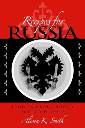 Immagine del venditore per Recipes for Russia : Food and Nationhood Under the Tsars venduto da GreatBookPrices