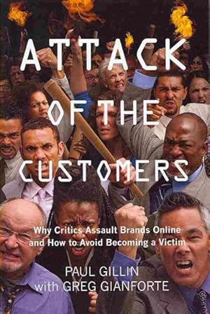 Seller image for Attack of the Customers : Why Critics Assault Brands Online and How to Avoid Becoming a Victim for sale by GreatBookPrices
