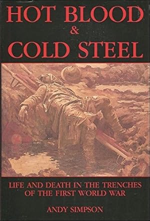 Bild des Verkufers fr Hot Blood and Cold Steel: Life and Death in the Trenches of the First World War zum Verkauf von WeBuyBooks