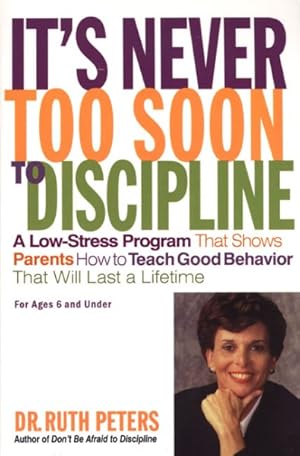 Seller image for It's Never Too Soon to Discipline : A Low-Stress Program That Shows Parents How to Teach Good Behavior That Will Last a Lifetime for sale by GreatBookPrices