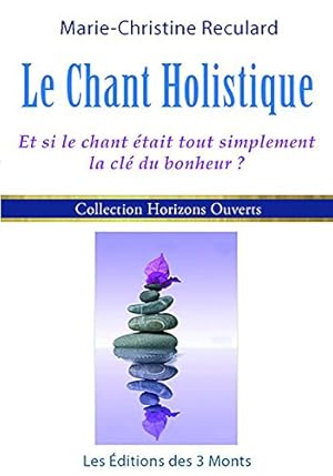 Bild des Verkufers fr Le chant holistique: Et si le chant tait tout simplement la cl du bonheur ? zum Verkauf von WeBuyBooks