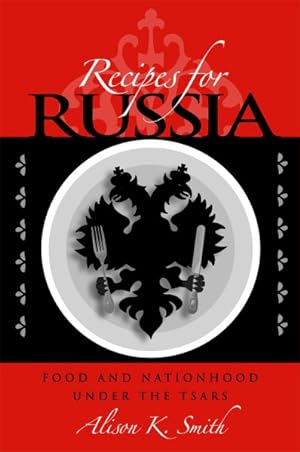 Immagine del venditore per Recipes for Russia : Food and Nationhood Under the Tsars venduto da GreatBookPrices