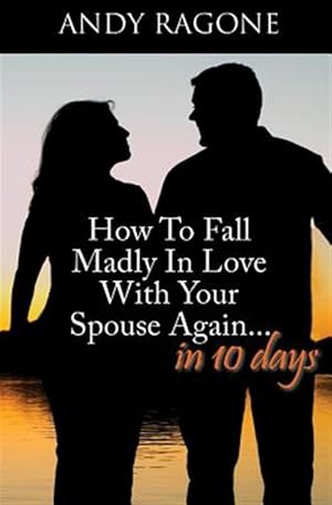 Bild des Verkufers fr How to Fall Madly in Love With Your Spouse Again. in Ten Days zum Verkauf von GreatBookPrices