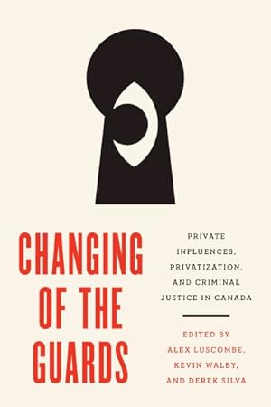 Bild des Verkufers fr Changing of the Guards : Private Influences, Privatization, and Criminal Justice in Canada zum Verkauf von GreatBookPrices