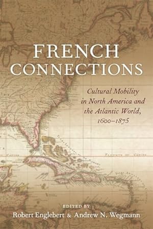 Imagen del vendedor de French Connections : Cultural Mobility in North America and the Atlantic World, 1600-1875 a la venta por GreatBookPrices