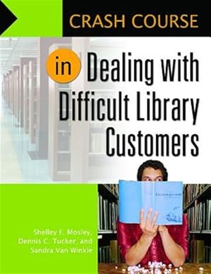 Seller image for Crash Course in Dealing with Difficult Library Customers for sale by GreatBookPrices