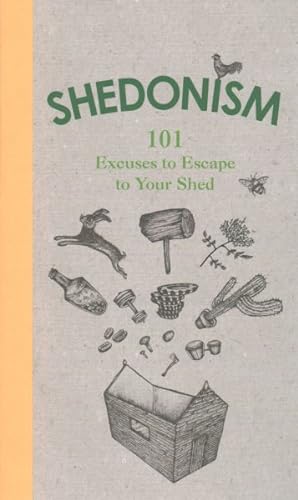 Seller image for Shedonism : 101 Excuses to Escape to Your Shed for sale by GreatBookPrices