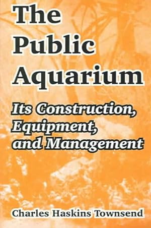 Seller image for Public Aquarium : Its Construction, Equipment, And Management for sale by GreatBookPrices