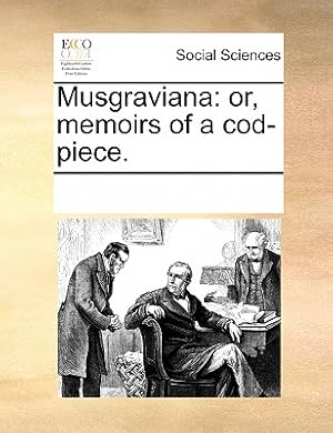 Bild des Verkufers fr Musgraviana: or, memoirs of a cod-piece. (Paperback or Softback) zum Verkauf von BargainBookStores