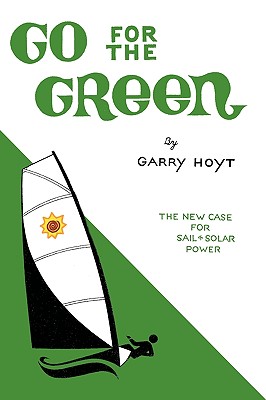 Seller image for Go for the Green: The New Case for Sail and Solar Power (Hardback or Cased Book) for sale by BargainBookStores