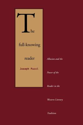 Imagen del vendedor de The Full-Knowing Reader: Allusion and the Power of the Reader in the Western Literary Tradition (Paperback or Softback) a la venta por BargainBookStores