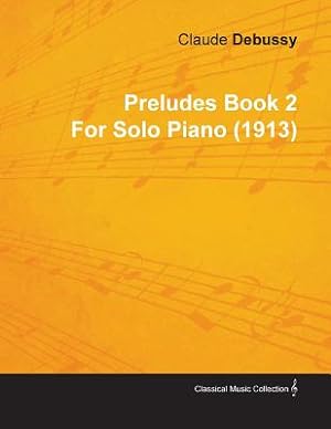 Imagen del vendedor de Preludes Book 2 by Claude Debussy for Solo Piano (1913) (Paperback or Softback) a la venta por BargainBookStores