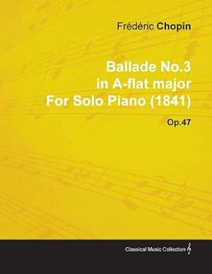 Image du vendeur pour Ballade No.3 in A-Flat Major by Fr�d�ric Chopin for Solo Piano (1841) Op.47 (Paperback or Softback) mis en vente par BargainBookStores