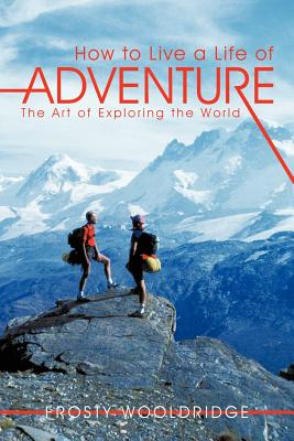 Image du vendeur pour How to Live a Life of Adventure: The Art of Exploring the World (Paperback or Softback) mis en vente par BargainBookStores