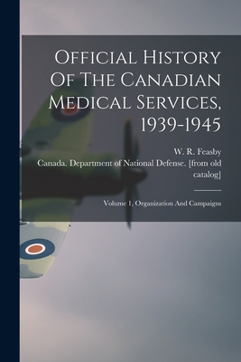 Imagen del vendedor de Official History Of The Canadian Medical Services, 1939-1945: Volume 1, Organization And Campaigns (Paperback or Softback) a la venta por BargainBookStores