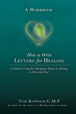 Image du vendeur pour How to Write Letters for Healing: The Therapeutic Power of Writing to a Lost Loved One - A Workbook (Paperback or Softback) mis en vente par BargainBookStores