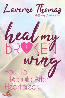 Seller image for Heal My Broken Wing: How To Rebuild After Heartbreak (Paperback or Softback) for sale by BargainBookStores