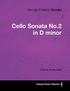 Seller image for George Frideric Handel - Cello Sonata No.2 in D minor - A Score for the Cello (Paperback or Softback) for sale by BargainBookStores