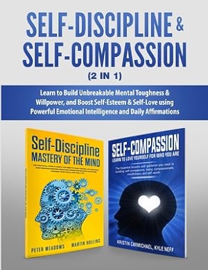 Imagen del vendedor de Self-Discipline & Self-Compassion (2 in 1): Learn to Build Unbreakable Mental Toughness & Willpower, and Boost Self-Esteem & Self-Love using Powerful (Paperback or Softback) a la venta por BargainBookStores