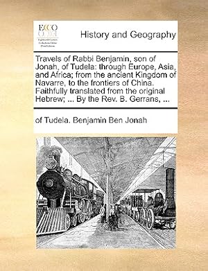 Image du vendeur pour Travels of Rabbi Benjamin, Son of Jonah, of Tudela: Through Europe, Asia, and Africa; From the Ancient Kingdom of Navarre, to the Frontiers of China. (Paperback or Softback) mis en vente par BargainBookStores