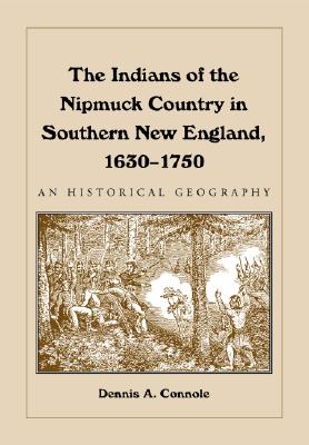 Image du vendeur pour The Indians of the Nipmuck Country in Southern New England, 1630-1750: An Historical Geography (Paperback or Softback) mis en vente par BargainBookStores