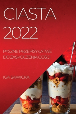 Seller image for Ciasta 2022: Pyszne Przepisy Latwe Do Zaskoczenia Go?ci (Paperback or Softback) for sale by BargainBookStores