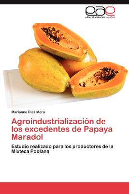 Imagen del vendedor de Agroindustrializaci�n de los excedentes de Papaya Maradol (Paperback or Softback) a la venta por BargainBookStores