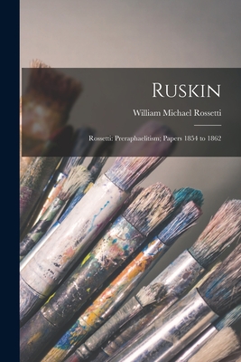 Seller image for Ruskin: Rossetti: Preraphaelitism; Papers 1854 to 1862 (Paperback or Softback) for sale by BargainBookStores