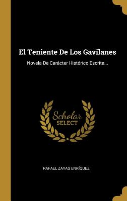 Seller image for El Teniente De Los Gavilanes: Novela De Car�cter Hist�rico Escrita. (Hardback or Cased Book) for sale by BargainBookStores