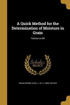 Seller image for A Quick Method for the Determination of Moisture in Grain; Volume No.99 (Paperback or Softback) for sale by BargainBookStores