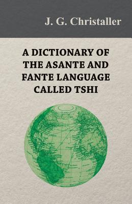 Imagen del vendedor de A Dictionary of the Asante and Fante Language Called Tshi (Chwee, Twi), With a Grammatical Introduction and Appendices on the Geography of the Gold Co (Paperback or Softback) a la venta por BargainBookStores