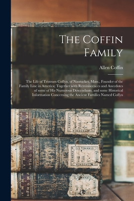 Immagine del venditore per The Coffin Family: the Life of Tristram Coffyn, of Nantucket, Mass., Founder of the Family Line in America; Together With Reminiscences a (Paperback or Softback) venduto da BargainBookStores