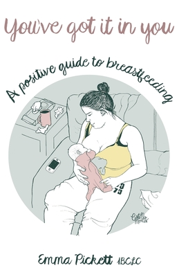 Image du vendeur pour You've Got it in You: A Positive Guide to Breast Feeding (Paperback or Softback) mis en vente par BargainBookStores