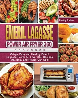 Bild des Verkufers fr Emeril Lagasse Power Air Fryer 360 Cookbook: Crispy, Easy and Healthy Emeril Lagasse Power Air Fryer 360 Recipes that Busy and Novice Can Cook (Paperback or Softback) zum Verkauf von BargainBookStores