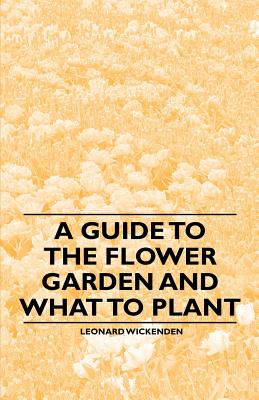 Imagen del vendedor de A Guide to the Flower Garden and What to Plant (Paperback or Softback) a la venta por BargainBookStores