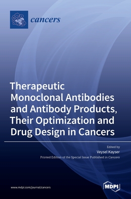 Seller image for Therapeutic Monoclonal Antibodies and Antibody Products, Their Optimization and Drug Design in Cancers (Hardback or Cased Book) for sale by BargainBookStores