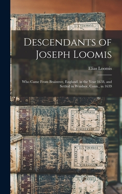 Imagen del vendedor de Descendants of Joseph Loomis: Who Came From Braintree, England, in the Year 1638, and Settled in Windsor, Conn., in 1639 (Hardback or Cased Book) a la venta por BargainBookStores