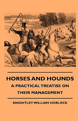 Seller image for Horses And Hounds - A Practical Treatise On Their Management (Paperback or Softback) for sale by BargainBookStores