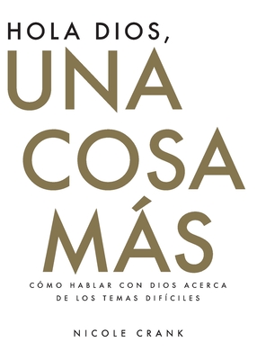 Seller image for Hola Dios, Una Cosa M�s: C�mo Hablar Con Dios Acerca De Los Temas Dif�ciles (Paperback or Softback) for sale by BargainBookStores