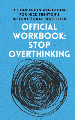 Seller image for OFFICIAL WORKBOOK for STOP OVERTHINKING: A Companion Workbook for Nick Trenton's International Bestseller (Paperback or Softback) for sale by BargainBookStores
