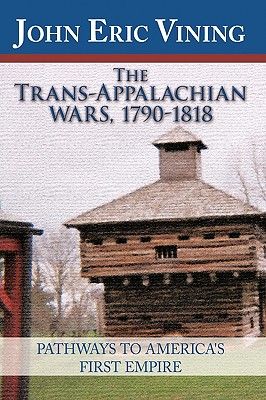 Seller image for The Trans-Appalachian Wars, 1790-1818: Pathways to America's First Empire (Hardback or Cased Book) for sale by BargainBookStores
