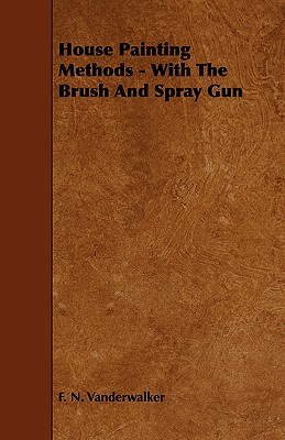 Bild des Verkufers fr House Painting Methods - With the Brush and Spray Gun (Paperback or Softback) zum Verkauf von BargainBookStores