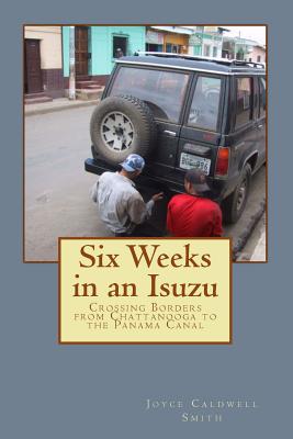 Seller image for Six Weeks in an Isuzu: Crossing Borders From Chattanooga to The Panama Canal (Paperback or Softback) for sale by BargainBookStores